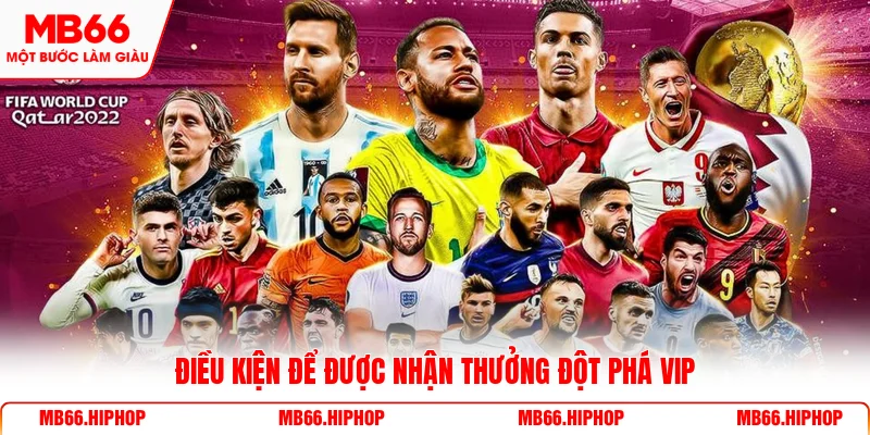 Điều kiện để được nhận thưởng đột phá VIP